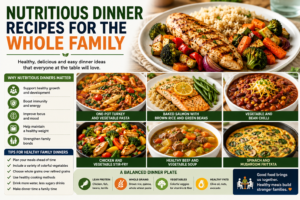Nutritious Dinner Recipes for the Whole Family: Healthy, Delicious, and Easy Meal Ideas